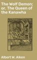 The Wolf Demon; or, The Queen of the Kanawha