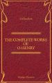 The Complete Works of O. Henry: Short Stories, Poems and Letters (Olymp Classics)