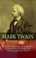 Mark Twain: Romane, Erzahlungen, Anekdoten, Lustige Reise-Geschichten & Autobiographische Werke