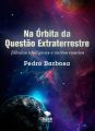 Na Orbita da Questao Extraterrestre