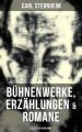 Carl Sternheim: Buhnenwerke, Erzahlungen & Romane (30 Titel in einem Band)