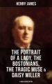 Henry James: The Portrait of a Lady, The Bostonians, The Tragic Muse & Daisy Miller (4 Books in One Edition)