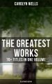 The Greatest Works of Carolyn Wells  70+ Titles in One Volume (Illustrated Edition)
