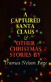 A Captured Santa Claus & Other Christmas Stories by Thomas Nelson Page