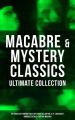 MACABRE & MYSTERY CLASSICS - Ultimate Collection: The Greatest Horror Tales of Edgar Allan Poe, H. P. Lovecraft, Ambrose Bierce & Arthur Machen