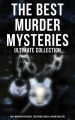 The Best Murder Mysteries - Ultimate Collection: 800+ Whodunit Mysteries, True Crime Stories & Action Thrillers