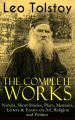 The Complete Works of Leo Tolstoy: Novels, Short Stories, Plays, Memoirs, Letters & Essays on Art, Religion and Politics