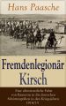 Fremdenlegionar Kirsch - Eine abenteuerliche Fahrt von Kamerun in die deutschen Schutzengraben in den Kriegsjahren 1914/15