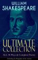 WILLIAM SHAKESPEARE Ultimate Collection: ALL 38 Plays & Complete Poetry (Including the Biography of the Author)