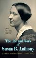 The Life and Work of Susan B. Anthony (Complete Illustrated Edition – Volumes 1&2)