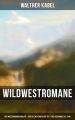 Wildwestromane von Walther Kabel: Der Medizinmann Omakati + Der kleine Kundschafter + Das Geheimnis des Zuni