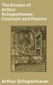 The Essays of Arthur Schopenhauer; Counsels and Maxims