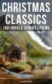 CHRISTMAS CLASSICS: 150+ Novels, Stories & Poems (Illustrated Edition)