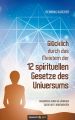 Glucklich durch das Meistern der 12 spirituellen Gesetze des Universums