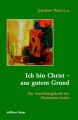 Ich bin Christ - aus gutem Grund