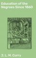 Education of the Negroes Since 1860