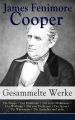 Gesammelte Werke: Die Steppe + Der Pfadfinder + Der letzte Mohikaner + Der Wildtoter + Der rote Freibeuter + Der Spion + Die Wassernixe + Die Ansiedler und mehr