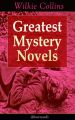 Greatest Mystery Novels of Wilkie Collins (Illustrated): Thriller Classics: The Woman in White, No Name, Armadale, The Moonstone, The Haunted Hotel: A Mystery of Modern Venice, The Law and The Lady, T
