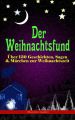 Der Weihnachtsfund: Uber 130 Geschichten, Sagen & Marchen zur Weihnachtszeit (Illustrierte Ausgabe)