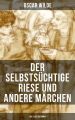 Der selbstsuchtige Riese und andere Marchen (Mit Illustrationen)