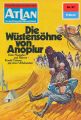 Atlan 57: Die Wustensohne von Anoplur