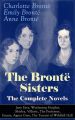 The Bronte Sisters - The Complete Novels: Jane Eyre, Wuthering Heights, Shirley, Villette, The Professor, Emma, Agnes Grey, The Tenant of Wildfell Hall 