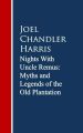 Nights With Uncle Remus: Myths and Legends of the Old Plantation