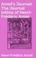 Amiel's Journal: The Journal Intime of Henri-Frederic Amiel
