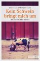 Kein Schwein bringt mich um
