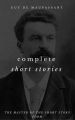 The Complete Short Stories Of Guy de Maupassant