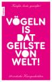 Vogeln is dat Geilste von Welt!