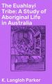 The Euahlayi Tribe: A Study of Aboriginal Life in Australia