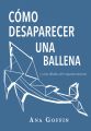 Como desaparecer una ballena y otras fabulas del empoderamiento