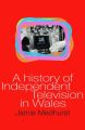 A History of Independent Television in Wales
