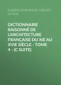 Dictionnaire raisonne de l'architecture francaise du XIe au XVIe siecle - Tome 4 - (C suite)