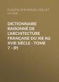 Dictionnaire raisonne de l'architecture francaise du XIe au XVIe siecle - Tome 7 - (P)