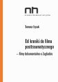 Od kroniki do filmu posttraumatycznego. Filmy dokumentalne o Zagladzie Od kroniki do filmu posttraumatycznego. Filmy dokumentalne o Zagladzie