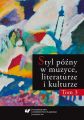 Styl pozny w muzyce, literaturze i kulturze. T. 3
