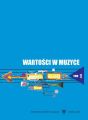 Wartosci w muzyce. Studium monograficzne. T. 1