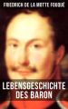Lebensgeschichte des Baron Friedrich de La Motte Fouque