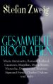 Gesammelte Biografien: Marie Antoinette, Romain Rolland, Casanova, Magellan, Maria Stuart, Nietzsche, Dostojewski, Erasmus, Sigmund Freud, Charles Dickens und mehr