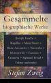 Gesammelte biographische Werke (Joseph Fouche + Magellan + Maria Stuart + Marie Antoinette + Nietzsche + Dostojewski + Erasmus + Casanova + Sigmund Freud + Tolstoi und mehr)