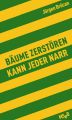Baume zerstoren kann jeder Narr