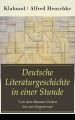 Deutsche Literaturgeschichte in einer Stunde - Von den altesten Zeiten bis zur Gegenwart