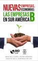 Nuevas empresas, nuevas economias: Las empresas B en Sur America