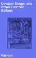 Cowboy Songs, and Other Frontier Ballads