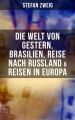 Stefan Zweig: Die Welt von Gestern, Brasilien, Reise nach Ru?land & Reisen in Europa