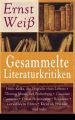 Gesammelte Literaturkritiken: Franz Kafka, die Tragodie eines Lebens + Thomas Mann, der Zauberberg + Giacomo Casanova + Ernest Hemingway + Rousseau + Cervantes zu Ehren + Kleist als Erzahler und mehr