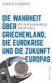 Die Wahrheit uber Griechenland, die Eurokrise und die Zukunft Europas