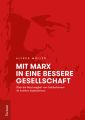 Mit Marx in eine bessere Gesellschaft